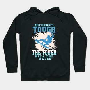 The Tough Surf Waves Inspirational Quote Phrase Text Hoodie